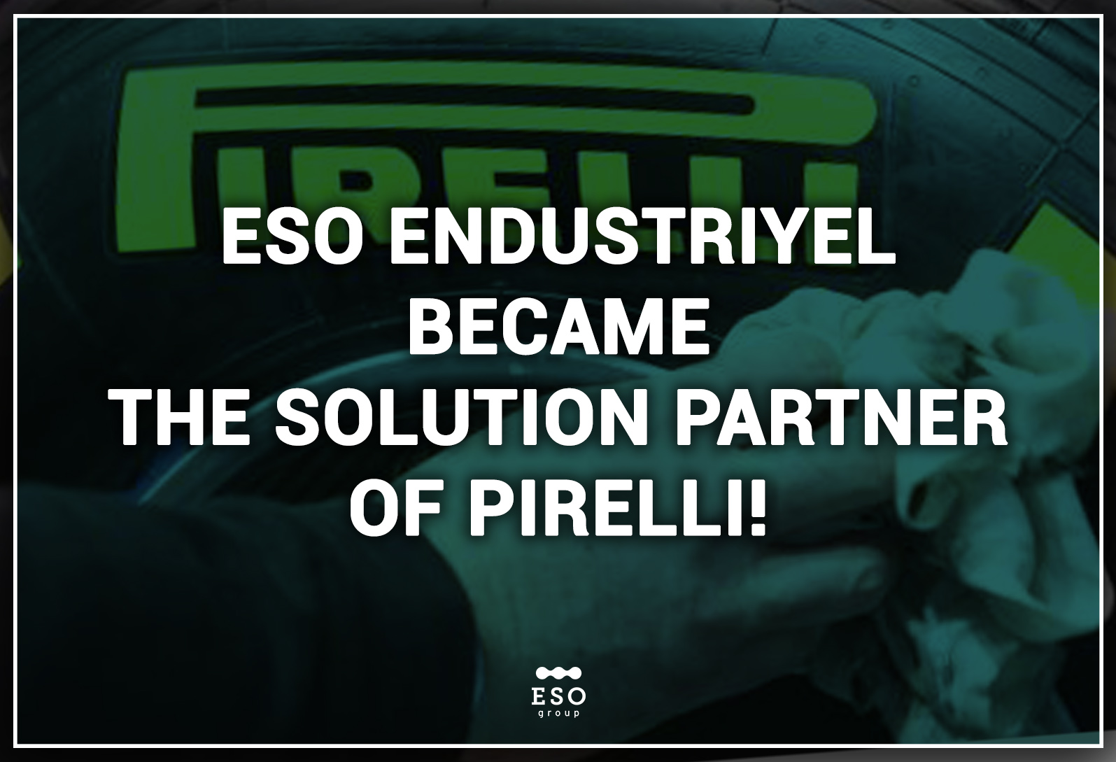 ESO Endüstriyel Otomasyon Became The Solution Partner of Pirelli