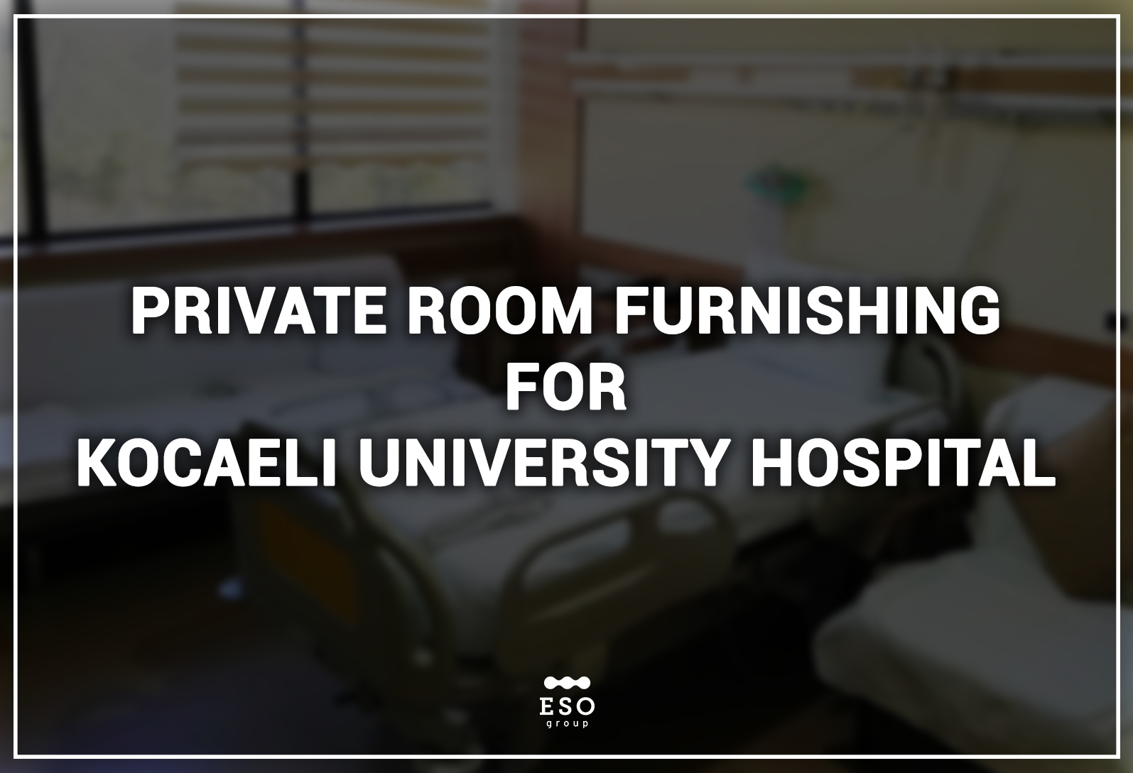 Private Room Furnishing for Kocaeli University Hospital